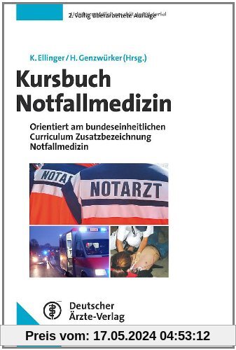 Kursbuch Notfallmedizin: orientiert am bundeseinheitlichen Curriculum Zusatzbezeichnung Notfallmedizin